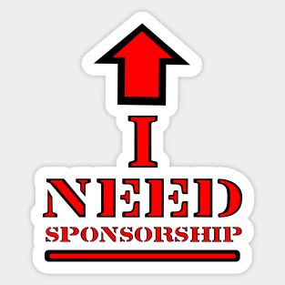 I Need Sponsorship Sticker